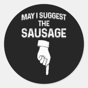 May I Suggest The Sausage Funny Mens Bbq  Classic Round Sticker