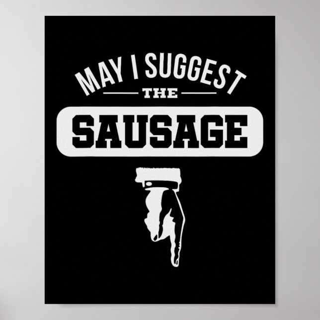 May I Suggest The Sausage Gift For Bbq Fan Sausage Poster (Front)