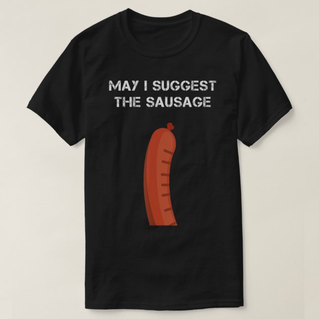 May I Suggest The Sausage  T-Shirt (Design Front)