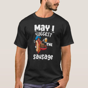 May I Suggest The Sausage Women Foodie Sausage Lo T-Shirt