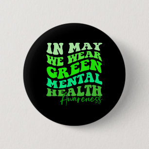 May is Mental Health Awareness Month In May We Wea 6 Cm Round Badge