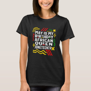 May Is My Birthday African Queen Juneteenth Africa T-Shirt