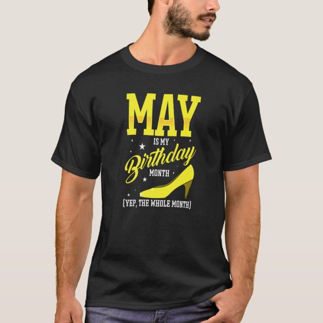 May Is My Birthday Bday Month Yep The Whole Month  T-Shirt (Front)