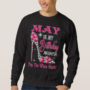 May Is My Birthday Month Shoes Queen Happy Birthd Sweatshirt