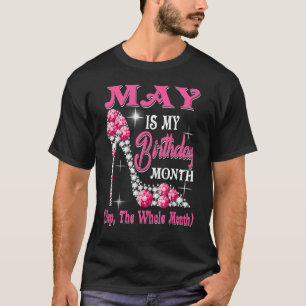 May Is My Birthday Month Shoes Queen  Happy Birthd T-Shirt
