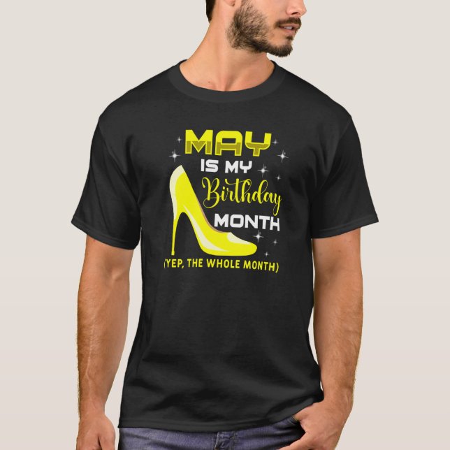May Is My Birthday Month Yep Whole Month Birthday  T-Shirt (Front)