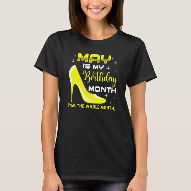 May Is My Birthday Month Yep Whole Month Birthday  T-Shirt (Front)