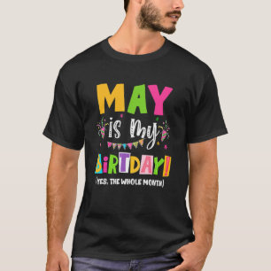 May Is My Birthday Month Yes The Whole Month T-Shirt