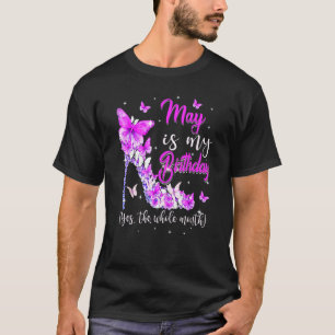 May Is My Birthday The Whole Month High Heel Butte T-Shirt