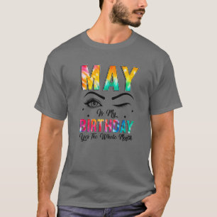 May Is My Birthday Yes The Whole Month Girl Women T-Shirt