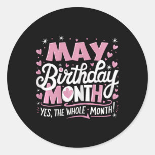 May Is My Birthday Yes The Whole Month Pink Birthd Classic Round Sticker