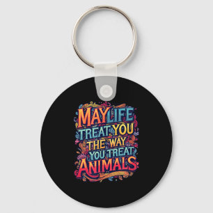 May life treat the way treat animals graphics key ring