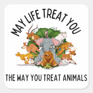 May Life Treat You, Animal Kindness Karma Square Sticker