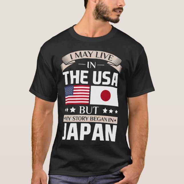 May Live in USA Story Began in Japan Flag T-Shirt (Front)