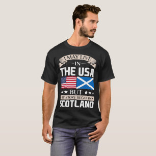 May Live in USA Story Began in Scotland Flag T-Shirt