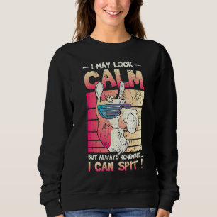 May Look Calm But I Can Spit Llama 2 Sweatshirt