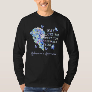 May Love Be What You Remember Most Alzheimer Aware T-Shirt