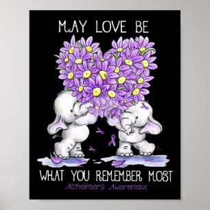 May Love Be What You Remember Most Alzheimer Eleph Poster