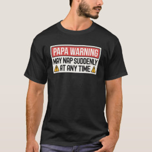 May Nap Suddenly At Any Time Papa Warning Sign T-Shirt