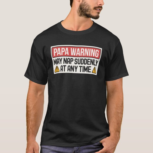 May Nap Suddenly At Any Time Papa Warning Sign T-Shirt (Front)