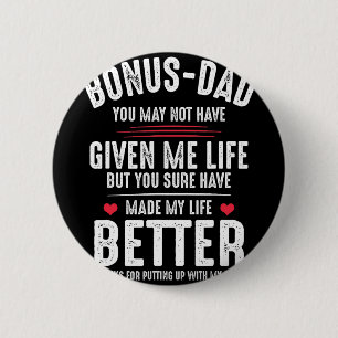 May Not Have Given Me Life Made My Life Better 6 Cm Round Badge