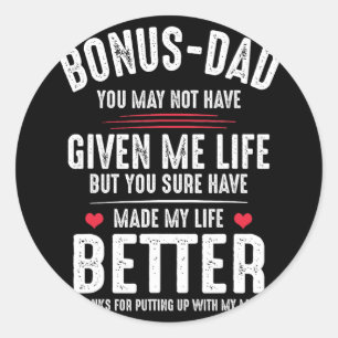 May Not Have Given Me Life Made My Life Better Classic Round Sticker