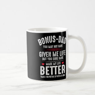 May Not Have Given Me Life Made My Life Better Coffee Mug