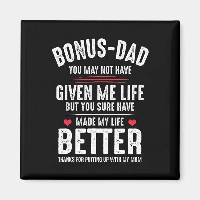 May Not Have Given Me Life Made My Life Better  Magnet (Front)