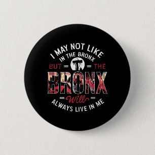 May Not Live In The Bronx But The Bronx Will Live 6 Cm Round Badge