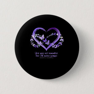 May Not Remember But I Will Never Forget Alzheimer 6 Cm Round Badge