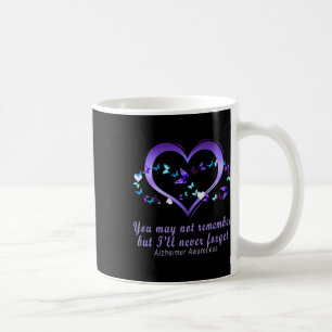 May Not Remember But I'll Never Forget Alzheimerhe Coffee Mug