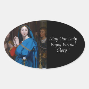 May Our Lady Enjoy Eternal Glory ! Oval Sticker
