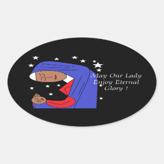 May Our Lady Enjoy Eternal Glory ! Oval Sticker