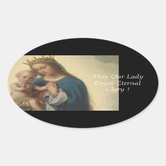 May Our Lady Enjoy Eternal Glory ! Oval Sticker