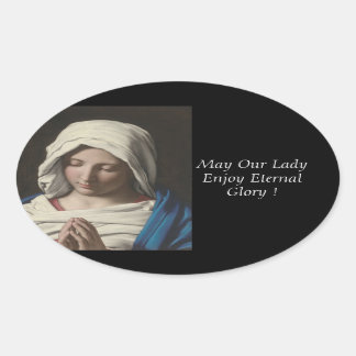 May Our Lady Enjoy Eternal Glory ! Oval Sticker