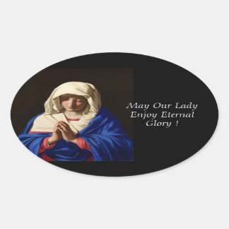 May Our Lady Enjoy Eternal Glory ! Oval Sticker