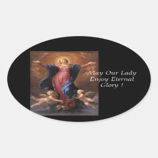 May Our Lady Enjoy Eternal Glory ! Oval Sticker