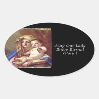 May Our Lady Enjoy Eternal Glory ! Oval Sticker