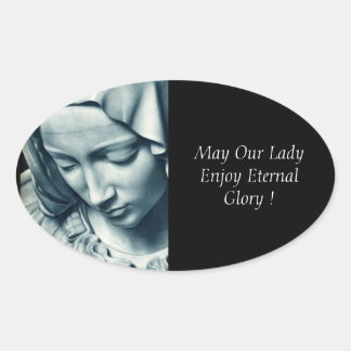 May Our Lady Enjoy Eternal Glory ! Oval Sticker