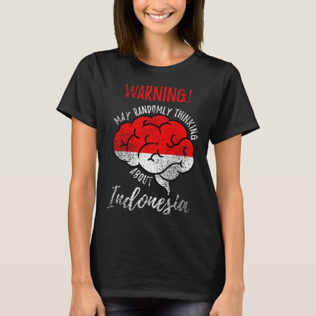 May Randomly Thinking About Indonesia Indonesian R T-Shirt (Front)