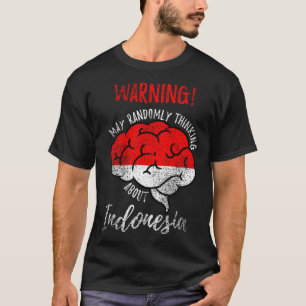 May Randomly Thinking About Indonesia Indonesian R T-Shirt