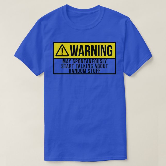 May Spontaneously Start Talking About Random Stuff T-Shirt (Design Front)