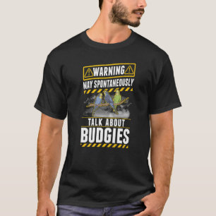 May spontaneously talk about Budgies   T-Shirt