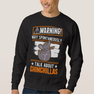 May Spontaneously Talk About Chinchillas Sweatshirt
