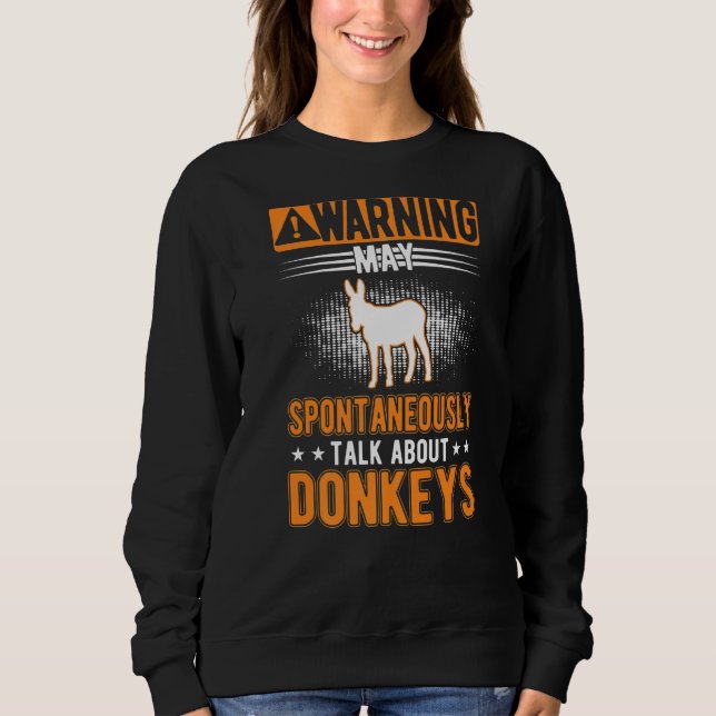 May Spontaneously Talk About Donkeys Sweatshirt (Front)