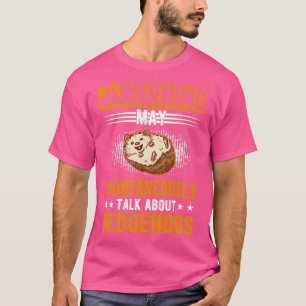 May Spontaneously Talk About Hedgehogs Hedgehog  2 T-Shirt