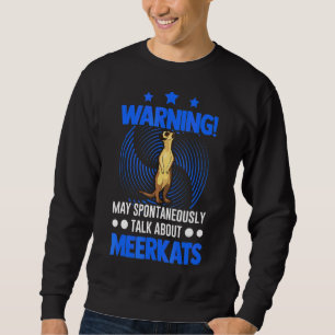 May Spontaneously Talk About Meerkats Sweatshirt