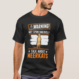 May Spontaneously Talk About Meerkats T-Shirt