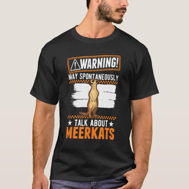 May Spontaneously Talk About Meerkats T-Shirt (Front)