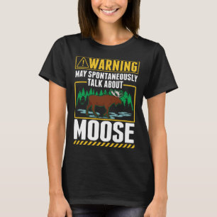 May spontaneously talk about Moose  2 T-Shirt